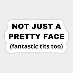 not just a pretty face Sticker